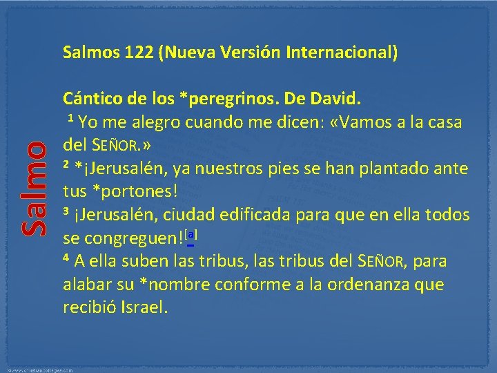 Salmos 122 (Nueva Versión Internacional) Cántico de los *peregrinos. De David. 1 Yo me Salmos 122 (Nueva Versión Internacional) Cántico de los *peregrinos. De David. 1 Yo me