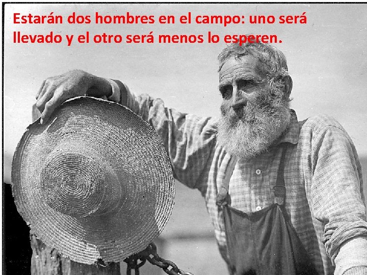 Estarán dos hombres en el campo: uno será llevado y el otro será menos Estarán dos hombres en el campo: uno será llevado y el otro será menos