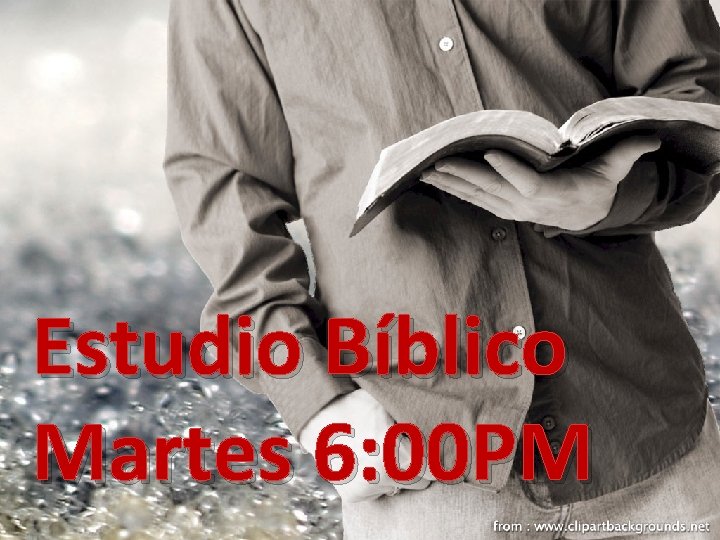 Estudio Bíblico Martes 6: 00 PM Estudio Bíblico Martes 6: 00 PM