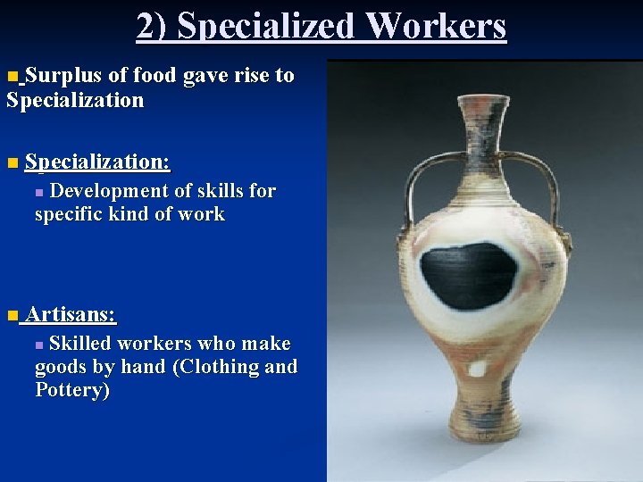 2) Specialized Workers Surplus of food gave rise to Specialization n n Specialization: Development 2) Specialized Workers Surplus of food gave rise to Specialization n n Specialization: Development