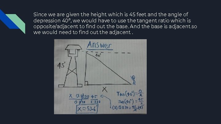 Since we are given the height which is 45 feet and the angle of