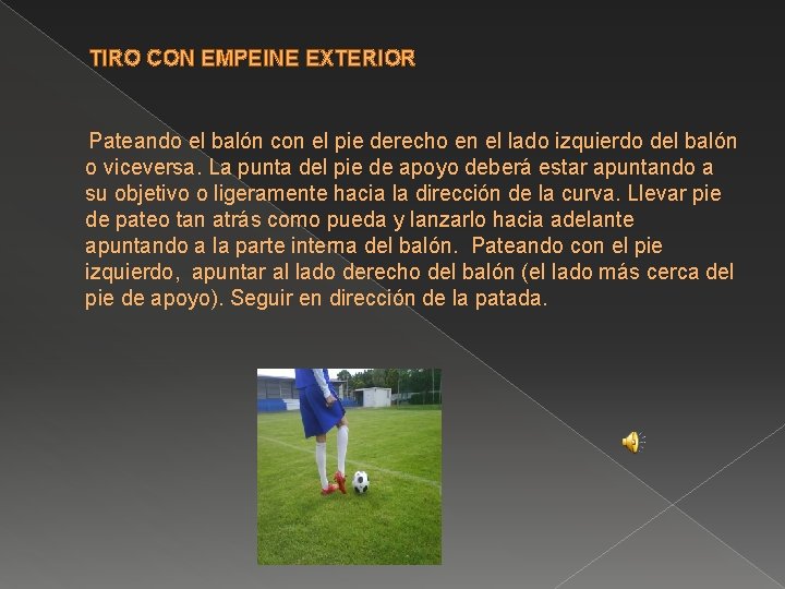 TIRO CON EMPEINE EXTERIOR Pateando el balón con el pie derecho en el lado