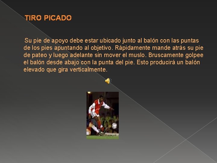 TIRO PICADO Su pie de apoyo debe estar ubicado junto al balón con las