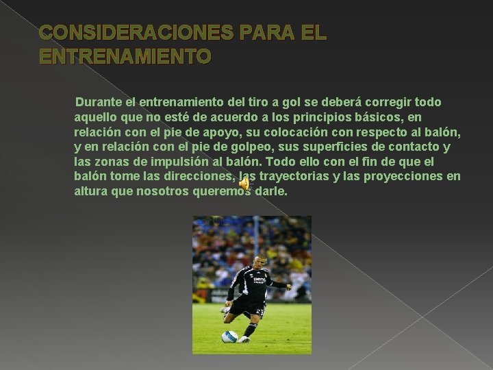 CONSIDERACIONES PARA EL ENTRENAMIENTO Durante el entrenamiento del tiro a gol se deberá corregir