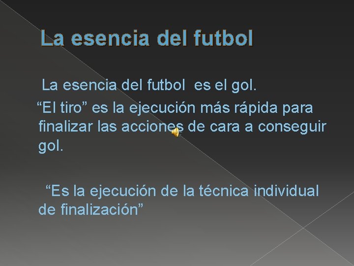 La esencia del futbol es el gol. “El tiro” es la ejecución más rápida