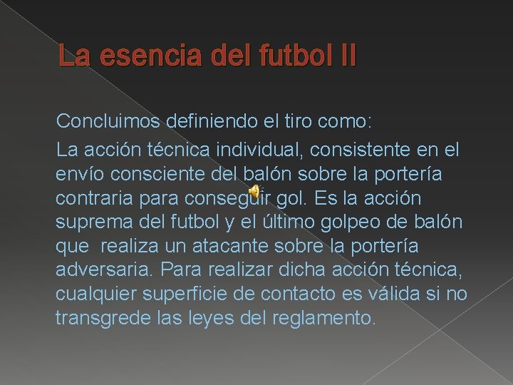 La esencia del futbol II Concluimos definiendo el tiro como: La acción técnica individual,