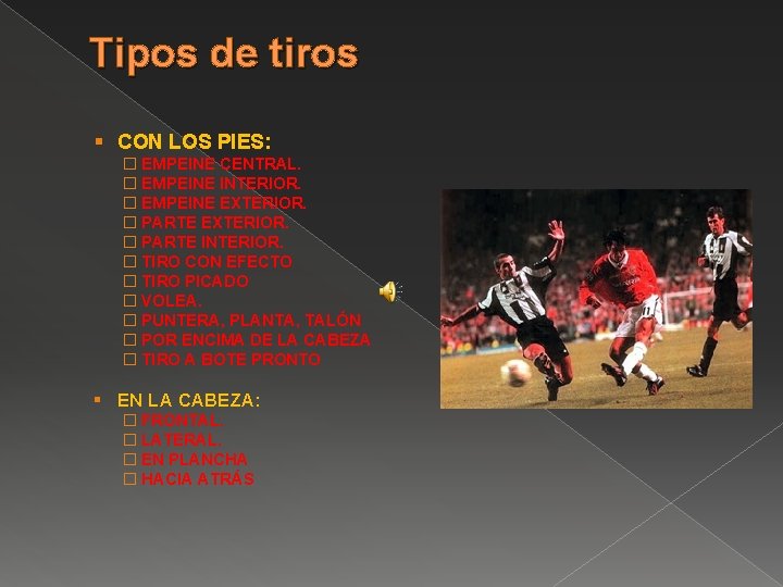 Tipos de tiros § CON LOS PIES: � EMPEINE CENTRAL. � EMPEINE INTERIOR. �