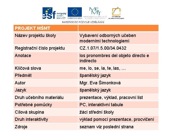 PROJEKT MŠMT Název projektu školy Vybavení odborných učeben moderními technologiemi Registrační číslo projektu CZ.