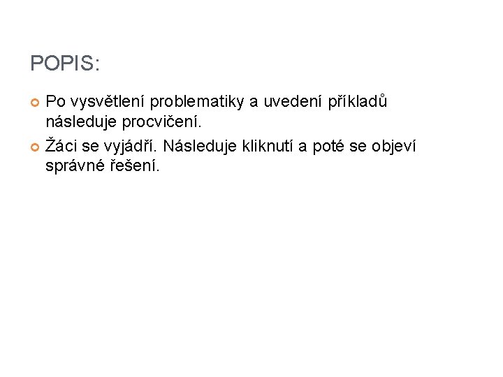 POPIS: Po vysvětlení problematiky a uvedení příkladů následuje procvičení. Žáci se vyjádří. Následuje kliknutí