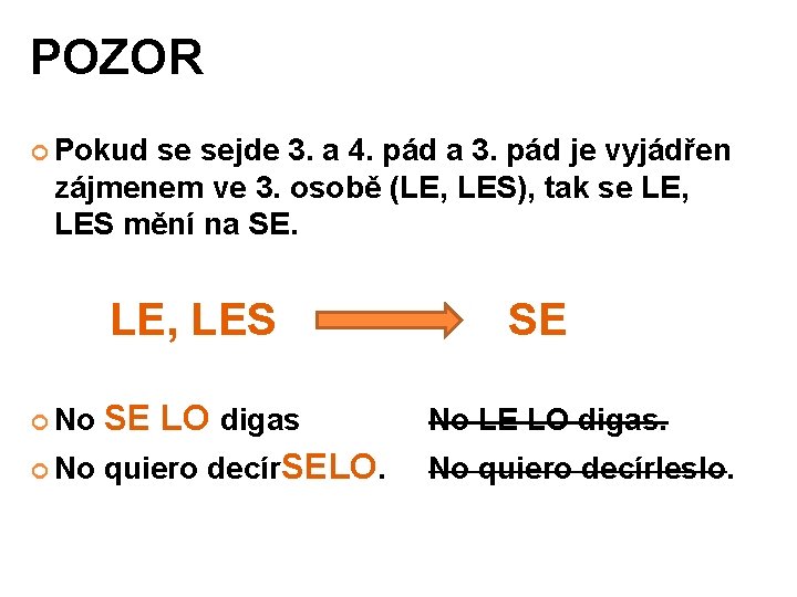 POZOR Pokud se sejde 3. a 4. pád a 3. pád je vyjádřen zájmenem