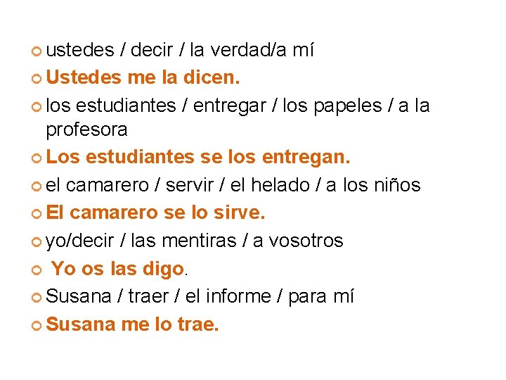  ustedes / decir / la verdad/a mí Ustedes me la dicen. los estudiantes