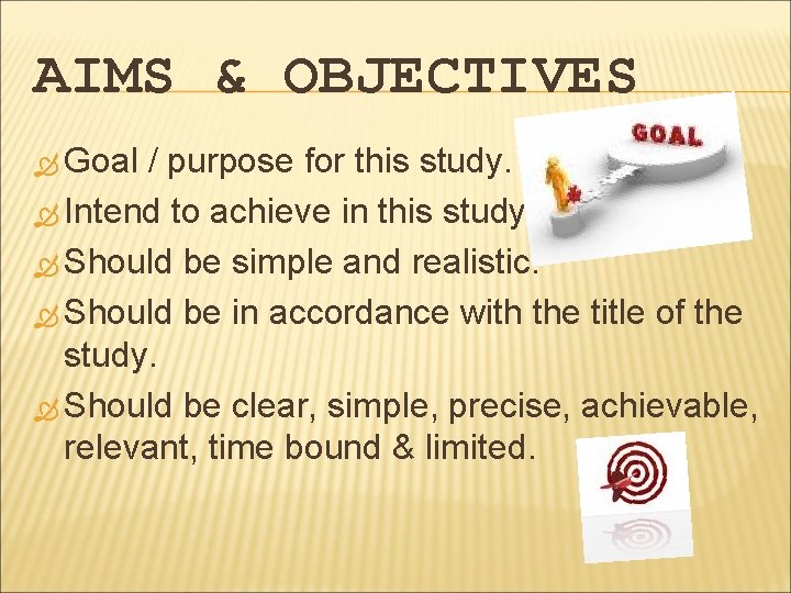 AIMS & OBJECTIVES Goal / purpose for this study. Intend to achieve in this
