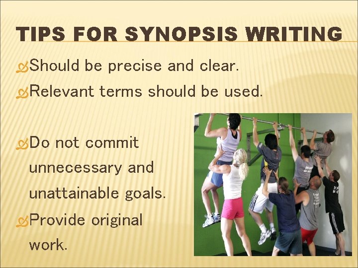 TIPS FOR SYNOPSIS WRITING Should be precise and clear. Relevant terms should be used.