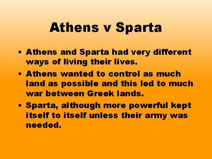 Athens v Sparta • Athens and Sparta had very different ways of living their