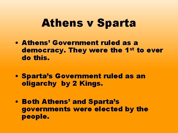 Athens v Sparta • Athens’ Government ruled as a democracy. They were the 1