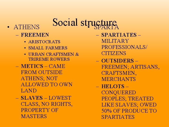  • ATHENS Social structure • SPARTA – FREEMEN • ARISTOCRATS • SMALL FARMERS