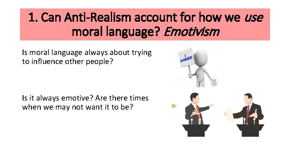 1. Can Anti-Realism account for how we use moral language? Emotivism Is moral language