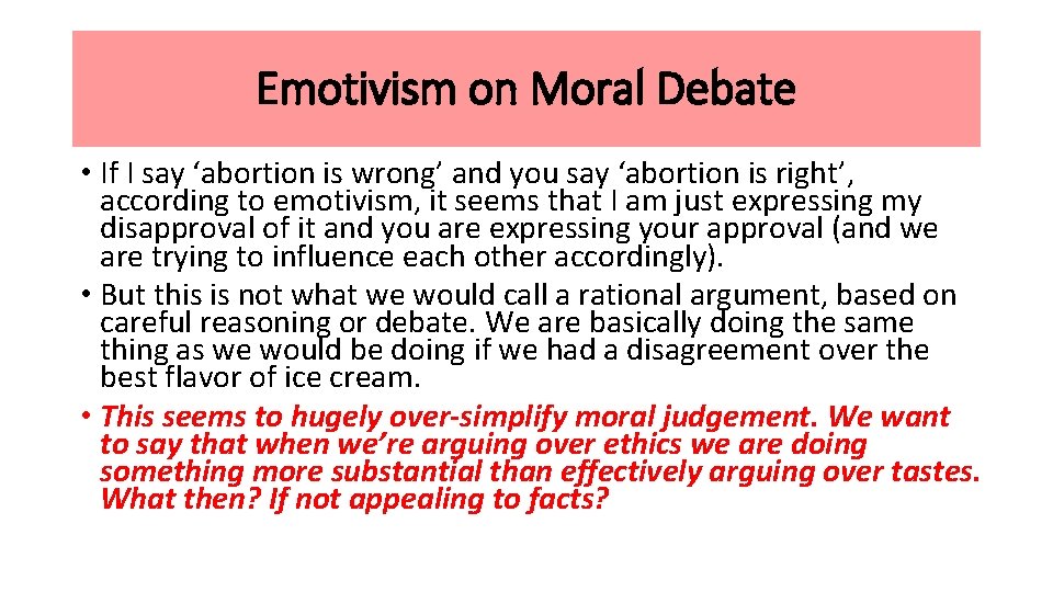 Emotivism on Moral Debate • If I say ‘abortion is wrong’ and you say
