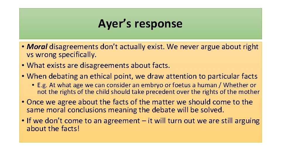 Ayer’s response • Moral disagreements don’t actually exist. We never argue about right vs