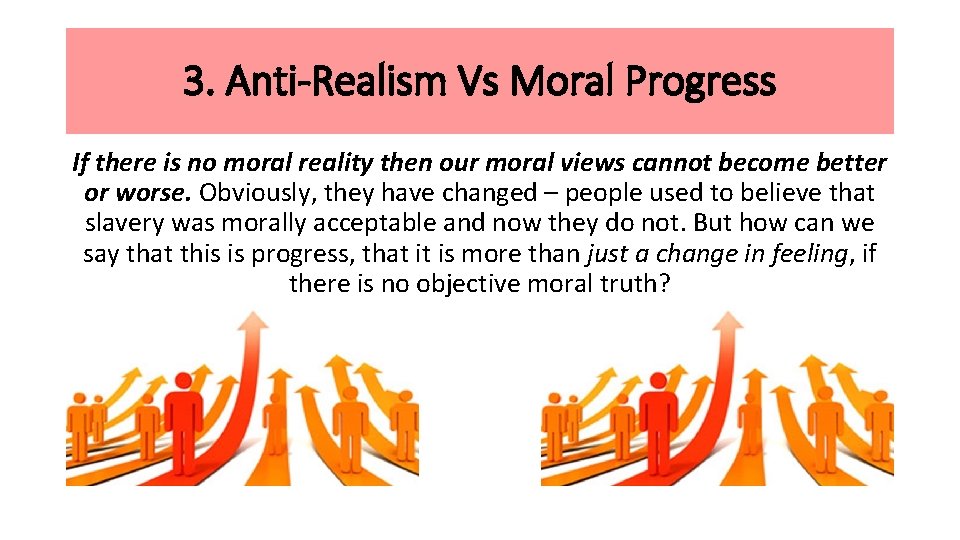 3. Anti-Realism Vs Moral Progress If there is no moral reality then our moral