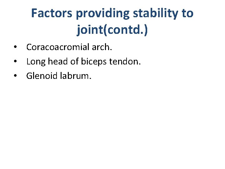 Factors providing stability to joint(contd. ) • Coracoacromial arch. • Long head of biceps