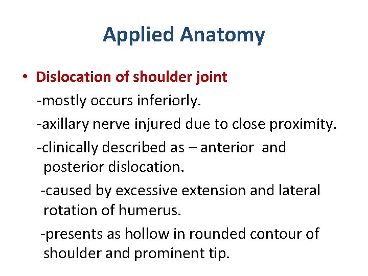 Applied Anatomy • Dislocation of shoulder joint -mostly occurs inferiorly. -axillary nerve injured due