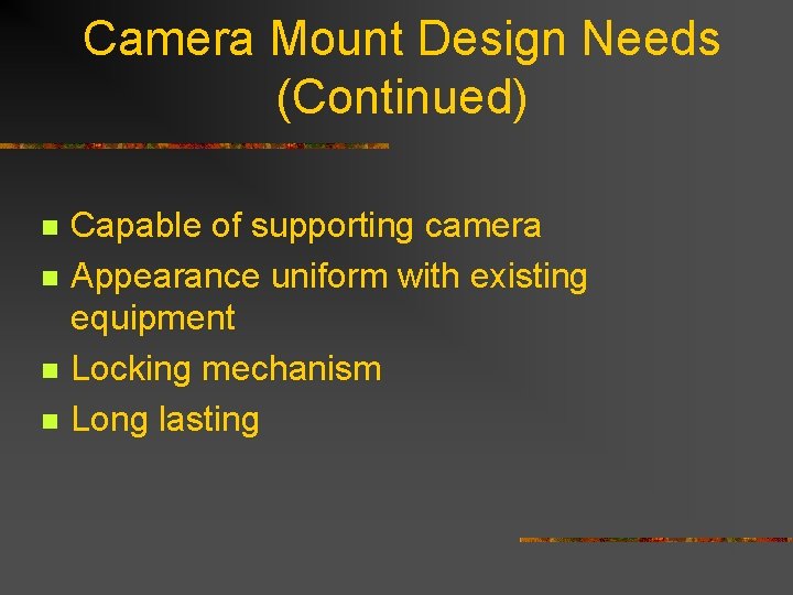 Camera Mount Design Needs (Continued) n n Capable of supporting camera Appearance uniform with