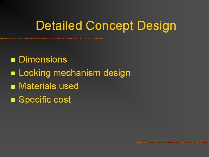 Detailed Concept Design n n Dimensions Locking mechanism design Materials used Specific cost 