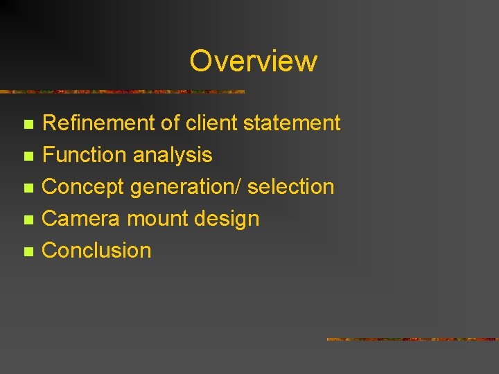 Overview n n n Refinement of client statement Function analysis Concept generation/ selection Camera
