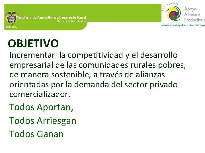 Ministerio de Agricultura y Desarrollo Rural República de Colombia OBJETIVO Incrementar la competitividad y