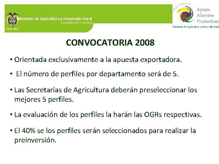 Ministerio de Agricultura y Desarrollo Rural República de Colombia CONVOCATORIA 2008 • Orientada exclusivamente