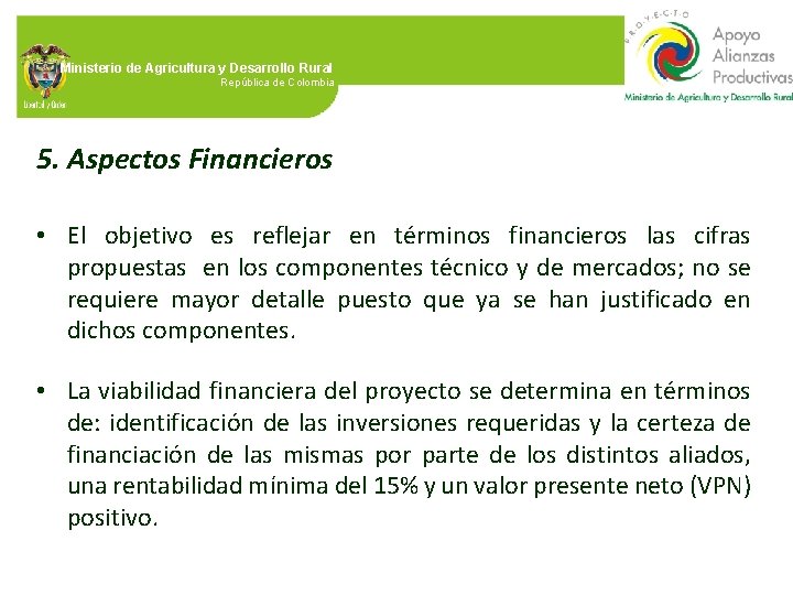 Ministerio de Agricultura y Desarrollo Rural República de Colombia 5. Aspectos Financieros • El