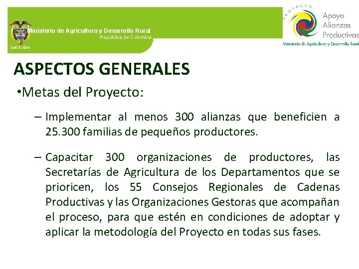 Ministerio de Agricultura y Desarrollo Rural República de Colombia ASPECTOS GENERALES • Metas del