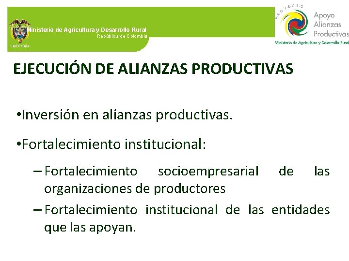 Ministerio de Agricultura y Desarrollo Rural República de Colombia EJECUCIÓN DE ALIANZAS PRODUCTIVAS •