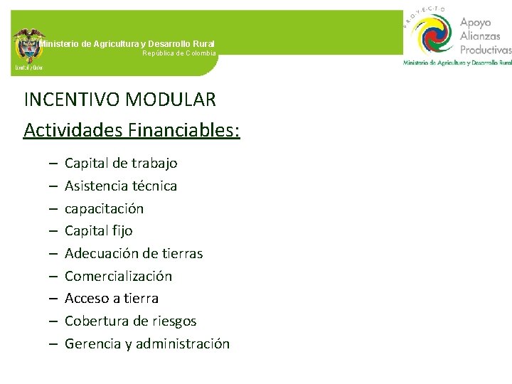 Ministerio de Agricultura y Desarrollo Rural República de Colombia INCENTIVO MODULAR Actividades Financiables: –