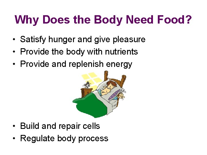 Why Does the Body Need Food? • Satisfy hunger and give pleasure • Provide