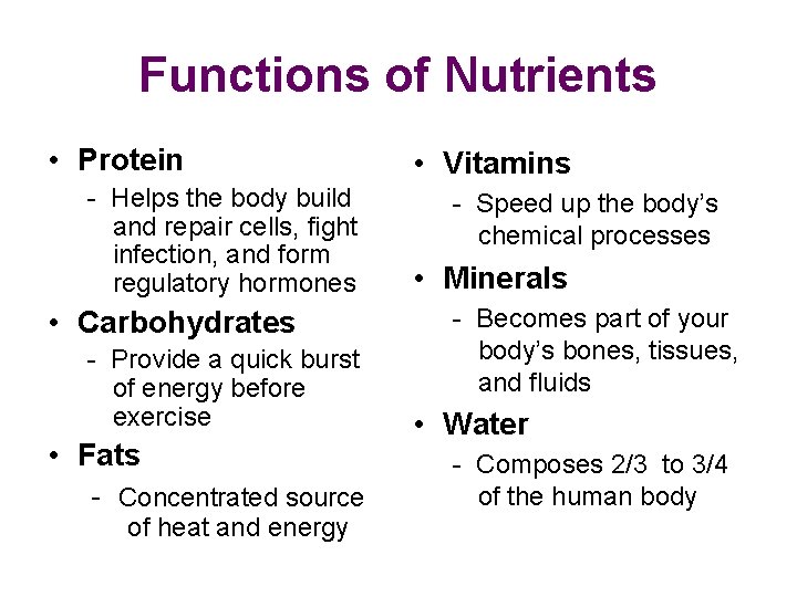 Functions of Nutrients • Protein - Helps the body build and repair cells, fight