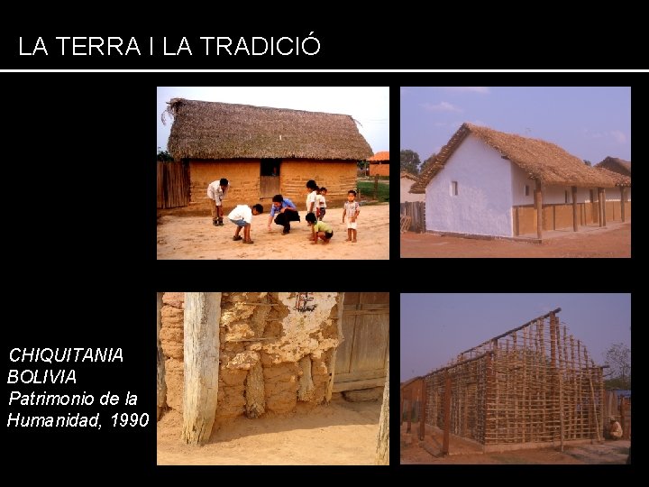LA TERRA I LA TRADICIÓ CHIQUITANIA BOLIVIA Patrimonio de la Humanidad, 1990 