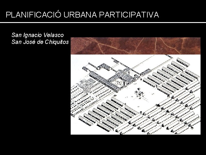 PLANIFICACIÓ URBANA PARTICIPATIVA San Ignacio Velasco San José de Chiquitos 