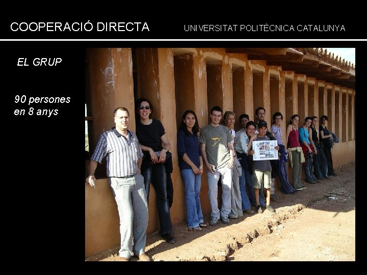 COOPERACIÓ DIRECTA EL GRUP 90 persones en 8 anys UNIVERSITAT POLITÈCNICA CATALUNYA 