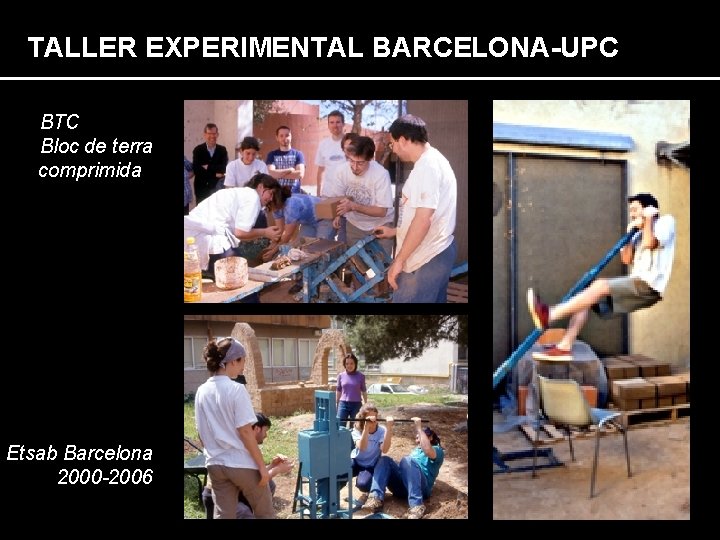 TALLER EXPERIMENTAL BARCELONA-UPC BTC Bloc de terra comprimida Etsab Barcelona 2000 -2006 