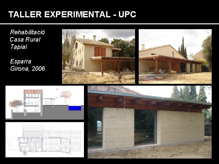 TALLER EXPERIMENTAL - UPC Rehabilitació Casa Rural Tapial Esparra Girona, 2006 