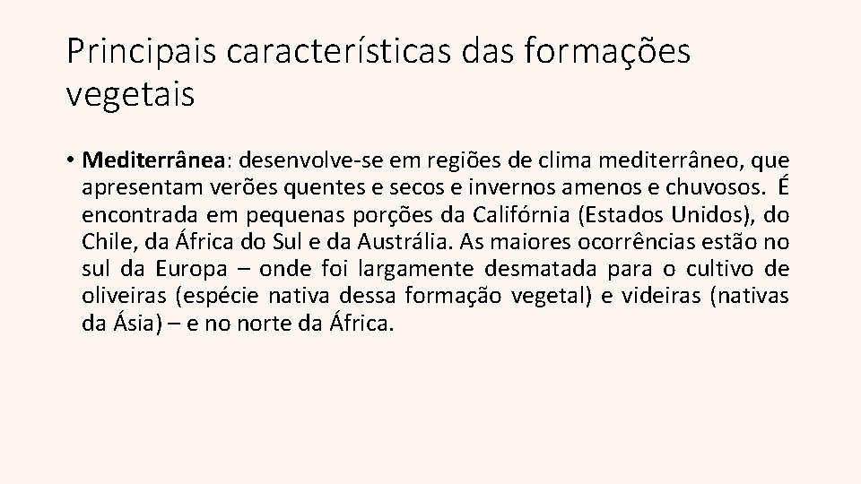 Principais características das formações vegetais • Mediterrânea: desenvolve-se em regiões de clima mediterrâneo, que