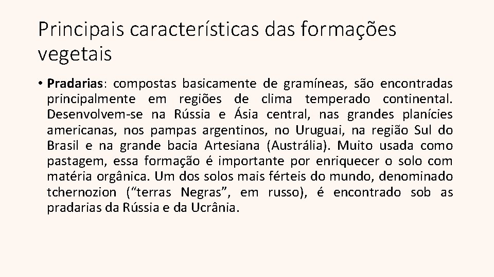 Principais características das formações vegetais • Pradarias: compostas basicamente de gramíneas, são encontradas principalmente