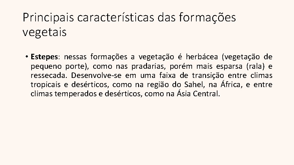 Principais características das formações vegetais • Estepes: nessas formações a vegetação é herbácea (vegetação