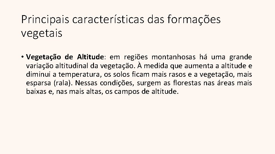 Principais características das formações vegetais • Vegetação de Altitude: em regiões montanhosas há uma