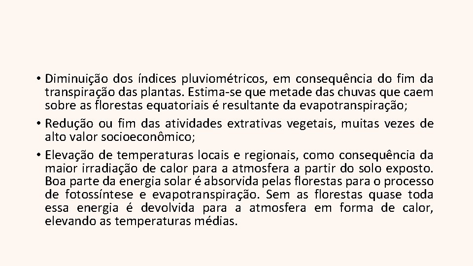  • Diminuição dos índices pluviométricos, em consequência do fim da transpiração das plantas.