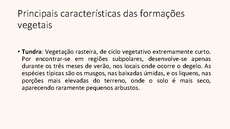 Principais características das formações vegetais • Tundra: Vegetação rasteira, de ciclo vegetativo extremamente curto.