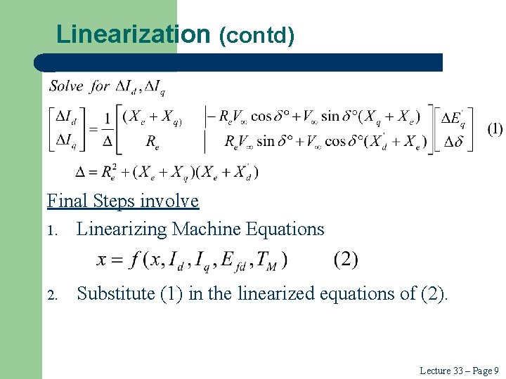Linearization (contd) Final Steps involve 1. Linearizing Machine Equations 2. Substitute (1) in the