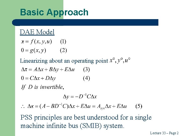 Basic Approach DAE Model Linearizing about an operating point PSS principles are best understood